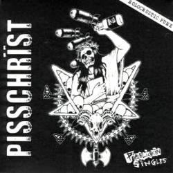 Pisschrïst : Pisslickin' Singles Pisschrïst : Pisslickin' Singles